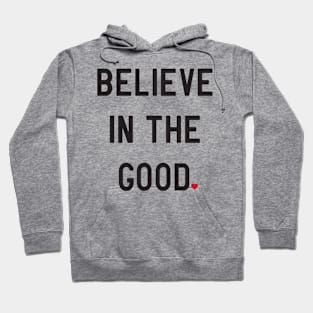 I believe in good Hoodie